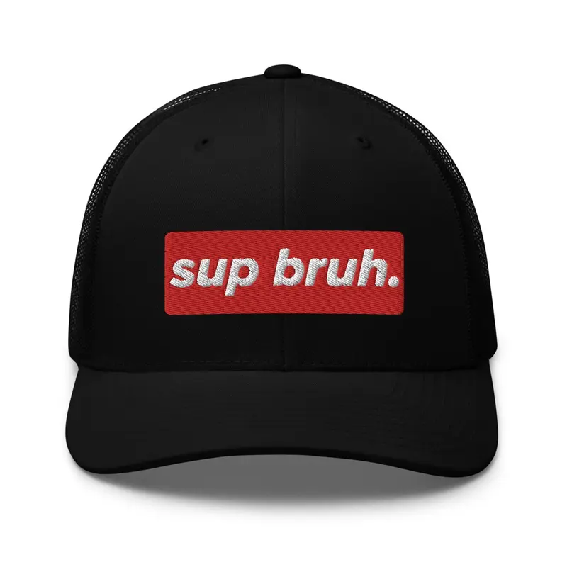 SUP BRUH. TRUCKER HAT